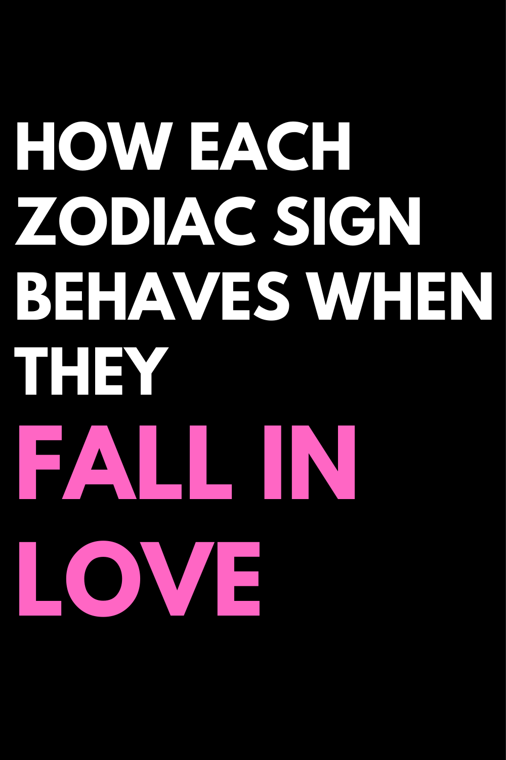 How Each Zodiac Sign Behaves When They Fall In Love