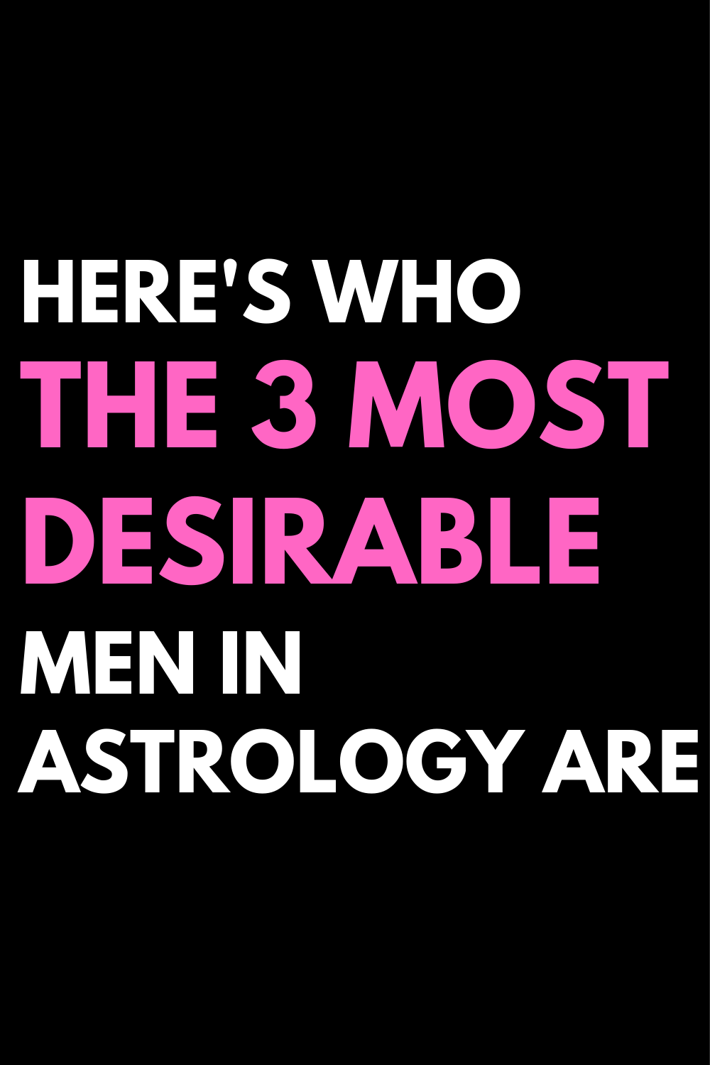 Here's Who The 3 Most Desirable Men In Astrology Are