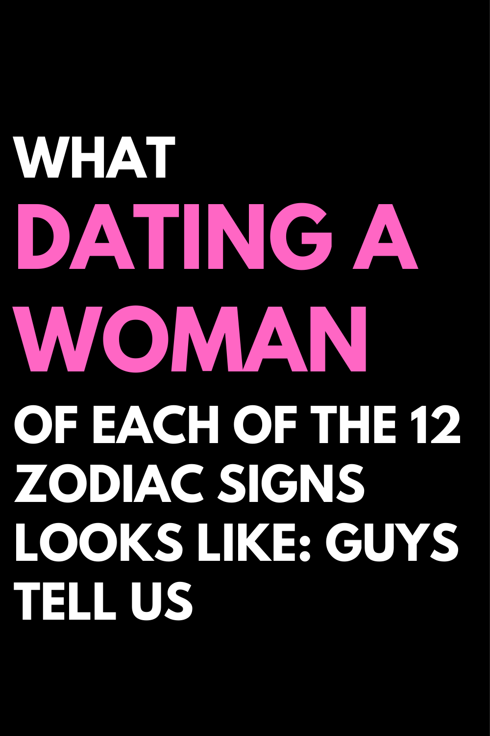 What Dating A Woman Of Each Of The 12 Zodiac Signs Looks Like: Guys Tell Us