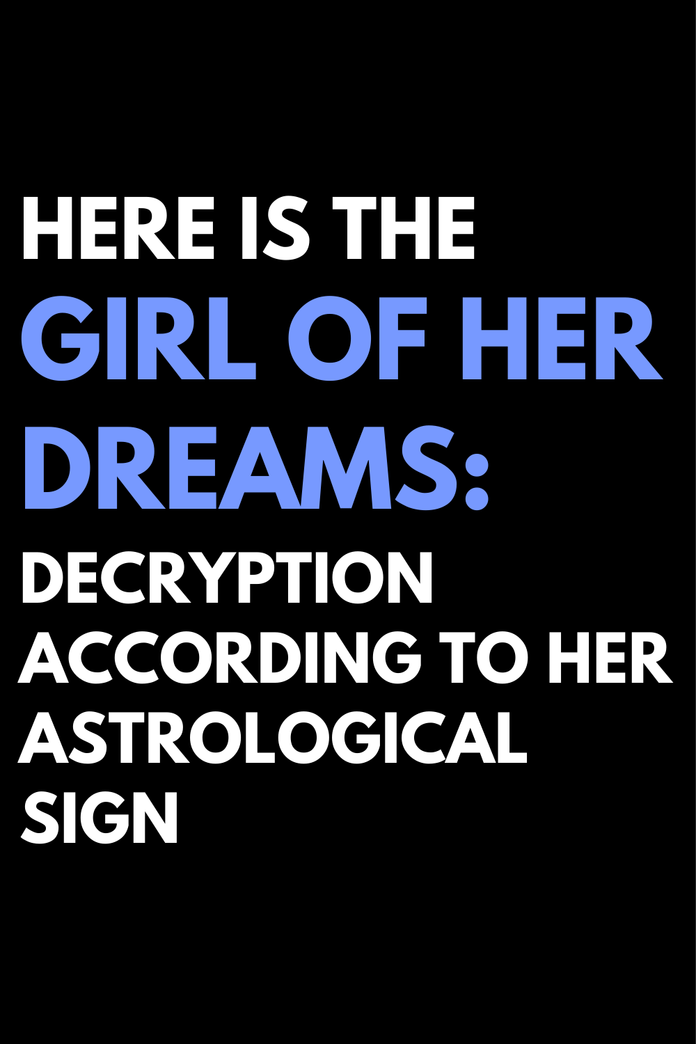 Here is the girl of her dreams: decryption according to her astrological sign
