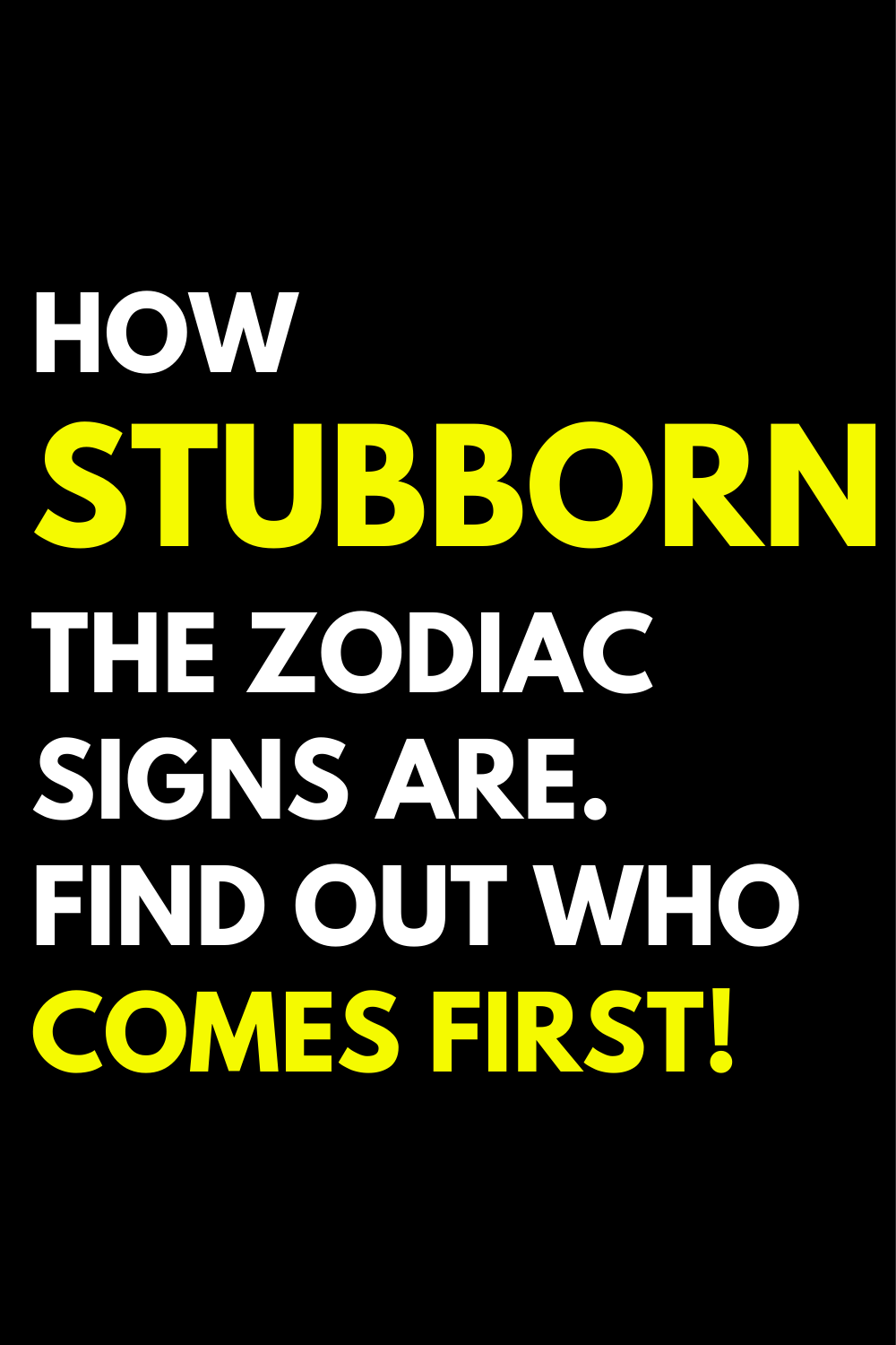How stubborn the zodiac signs are. Find out who comes first!
