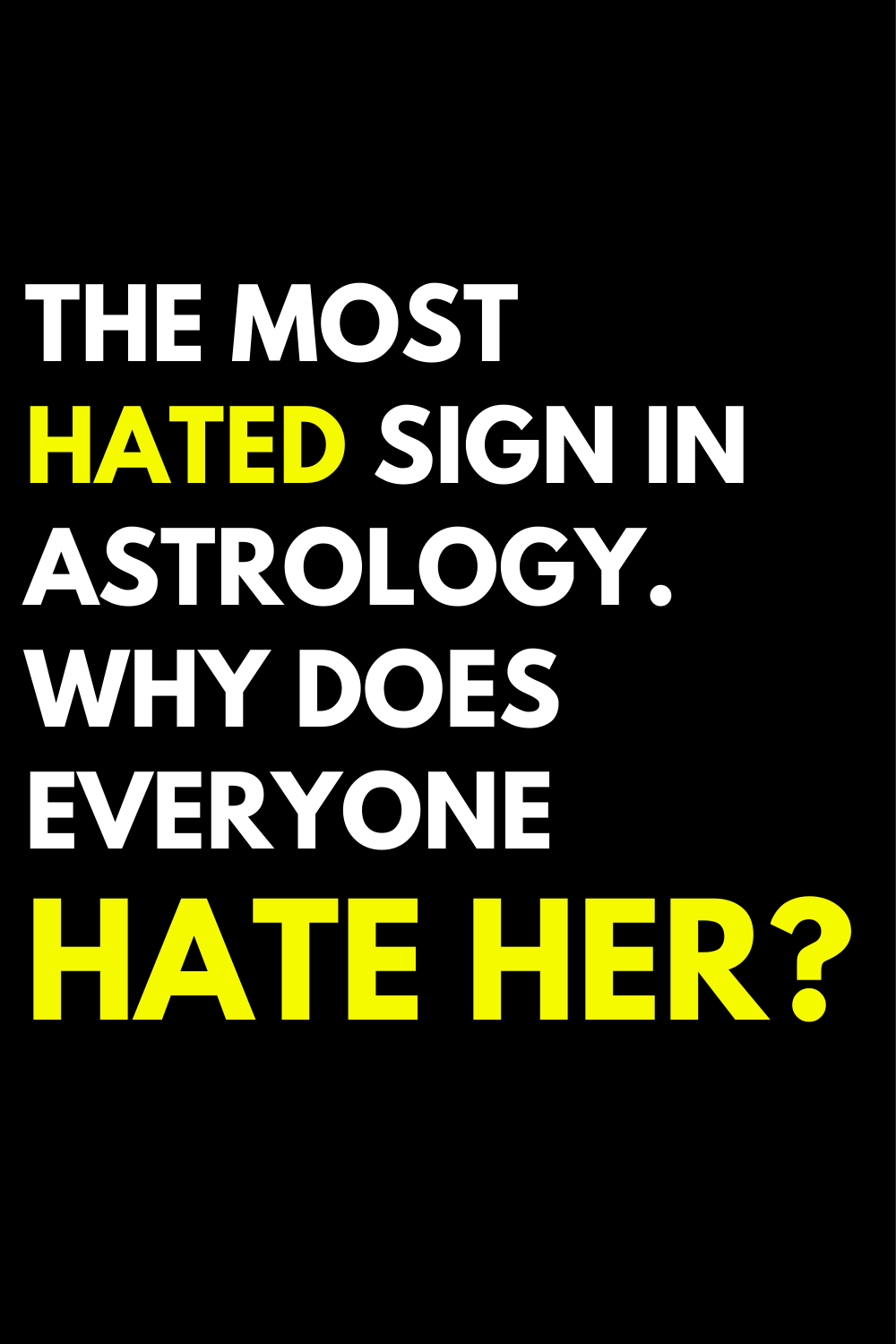 The most hated sign in astrology. Why does everyone hate her?