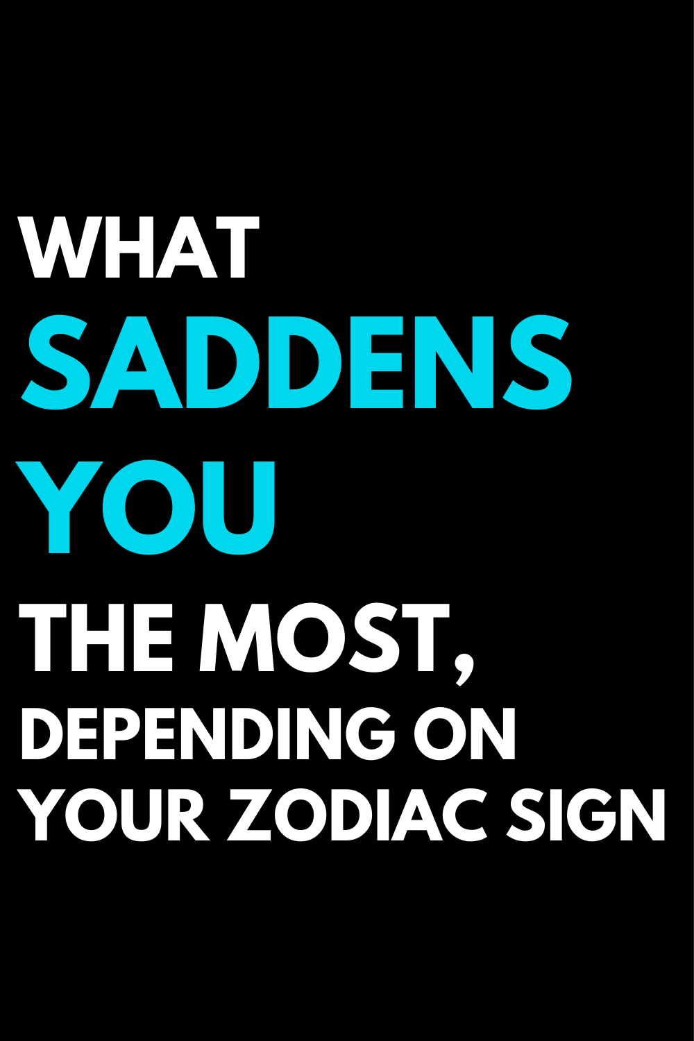 What saddens you the most, depending on your zodiac sign