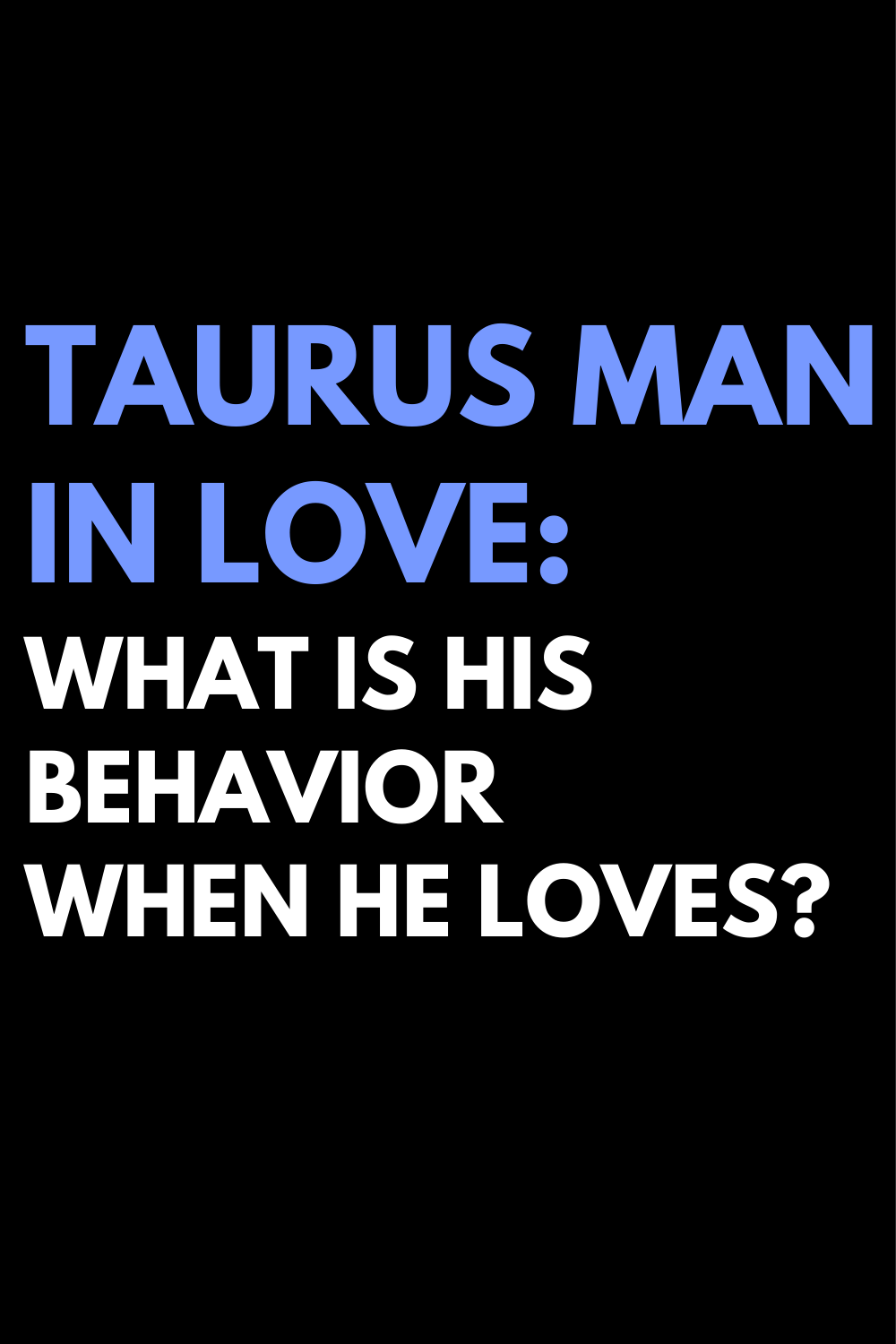Taurus man in love: what is his behavior when he loves?