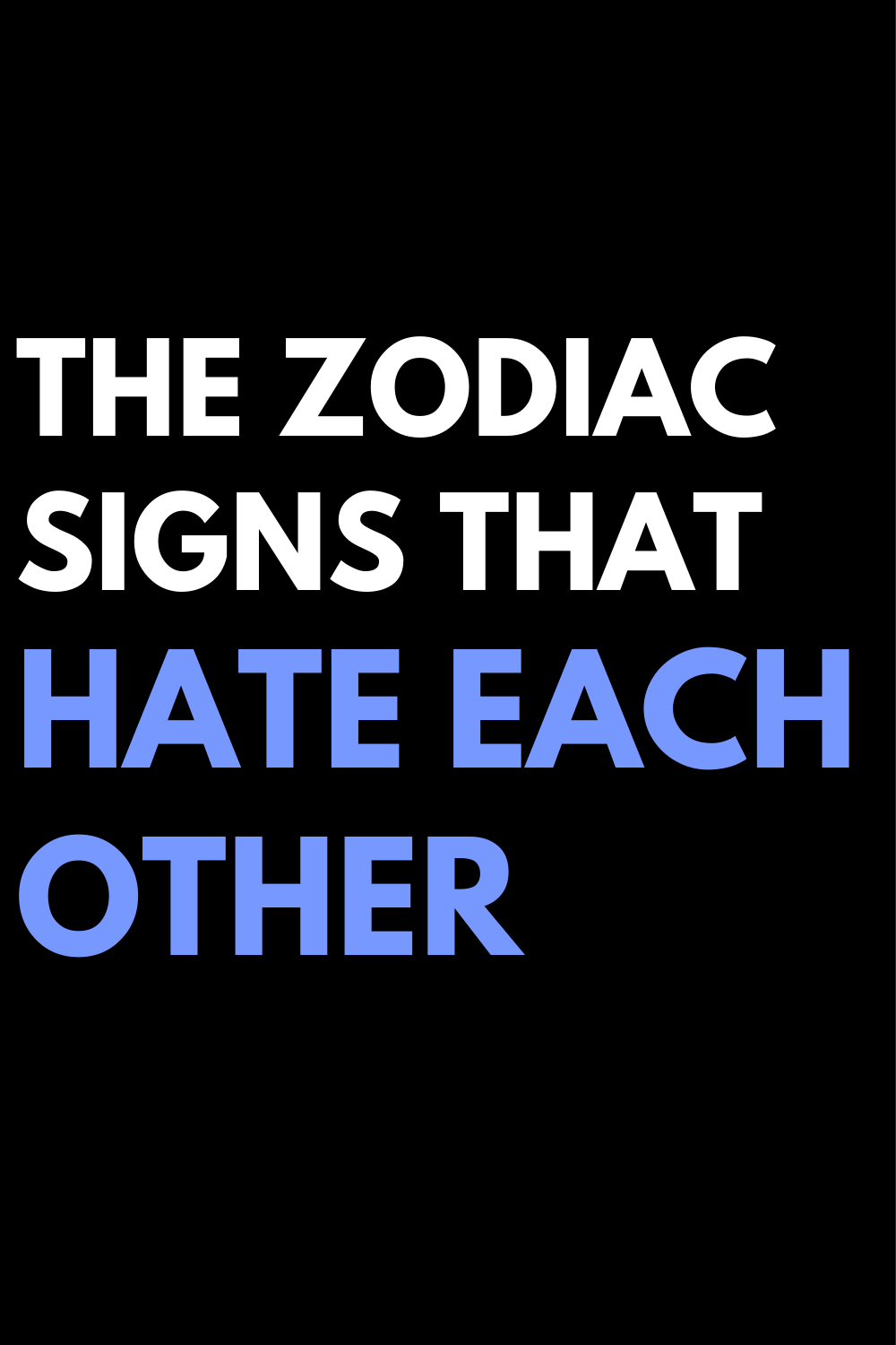 The zodiac signs that hate each other
