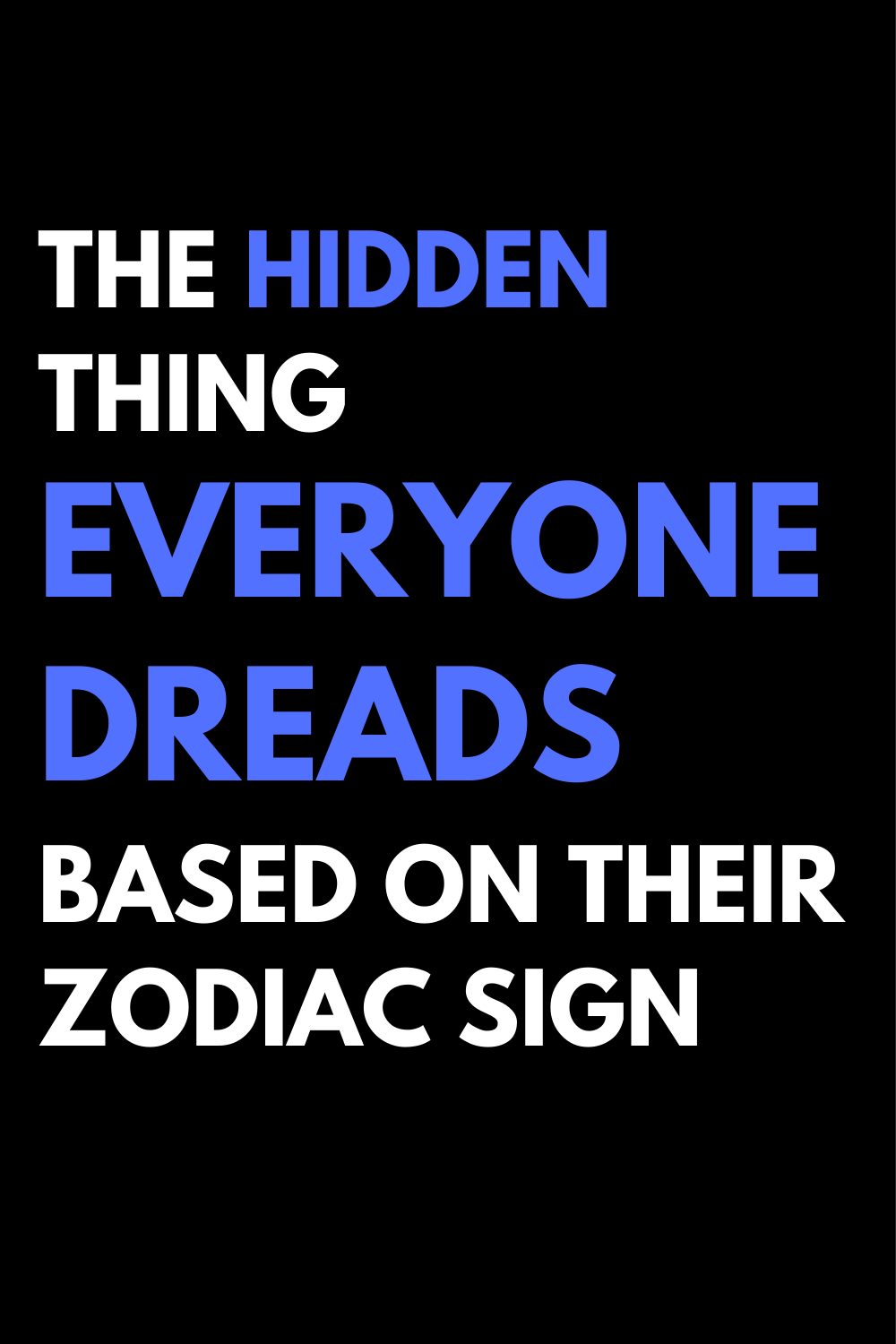 The Hidden Thing Everyone Dreads Based on Their Zodiac Sign