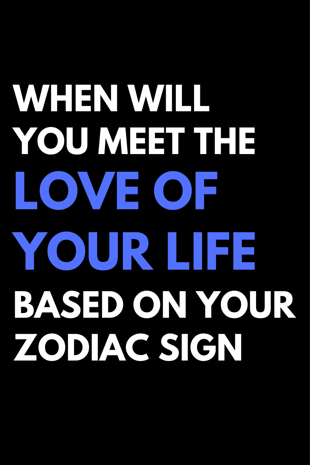 When Will You Meet The Love Of Your Life Based On Your Zodiac Sign