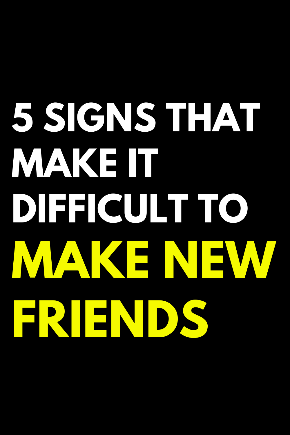 5 signs that make it difficult to make new friends