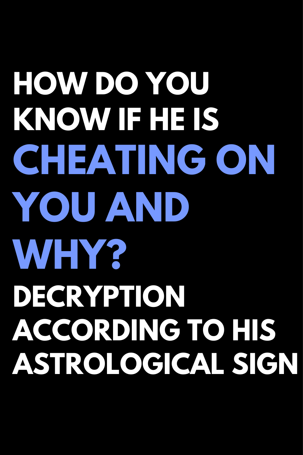 How Do You Know If He Is Cheating On You And Why? Decryption according to his astrological sign