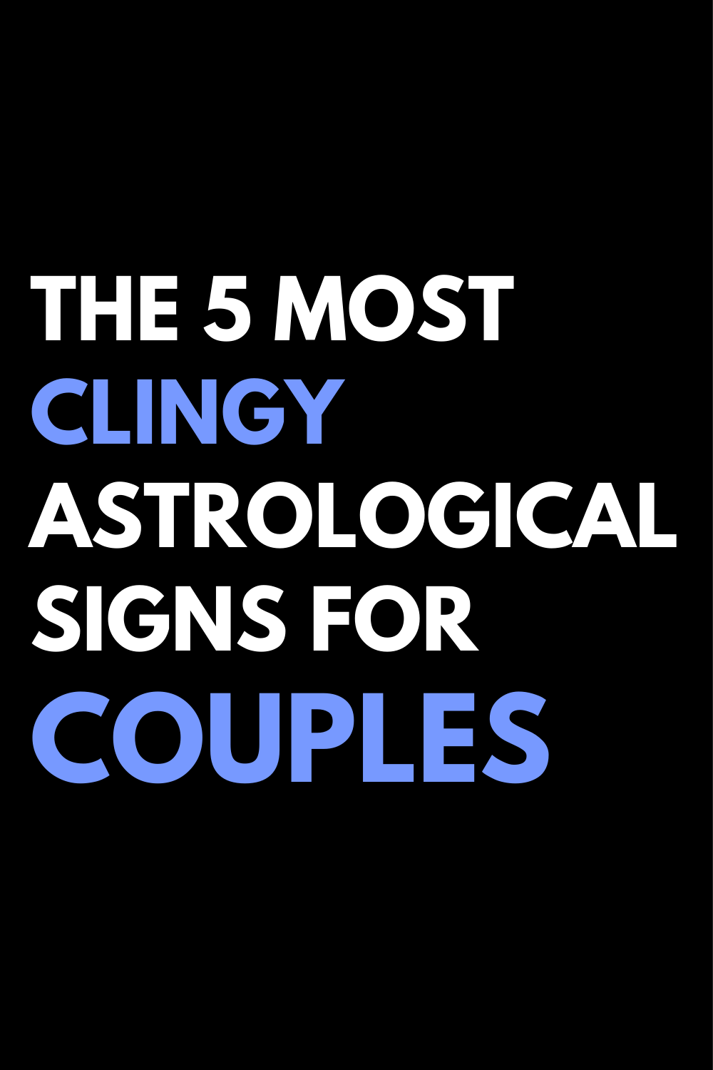 The 5 most clingy astrological signs for couples