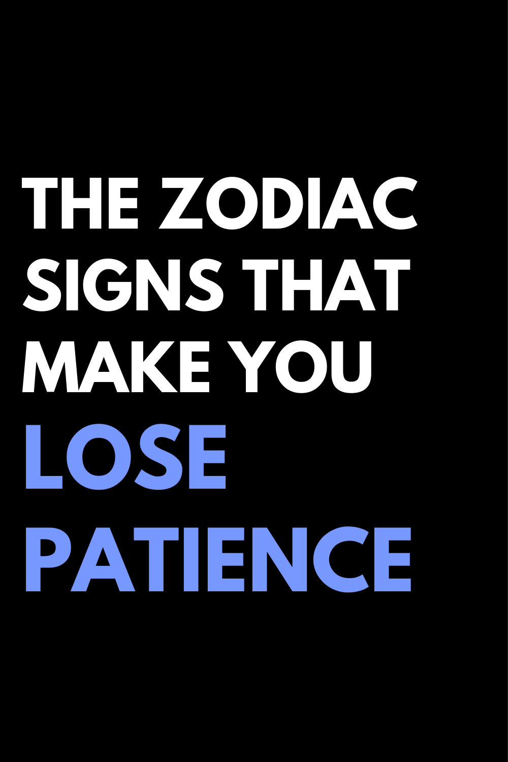 The zodiac signs that make you lose patience