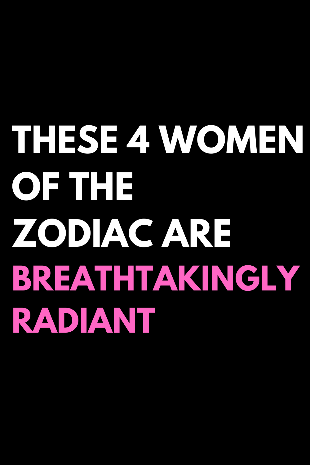 These 4 Women Of The Zodiac Are Breathtakingly Radiant