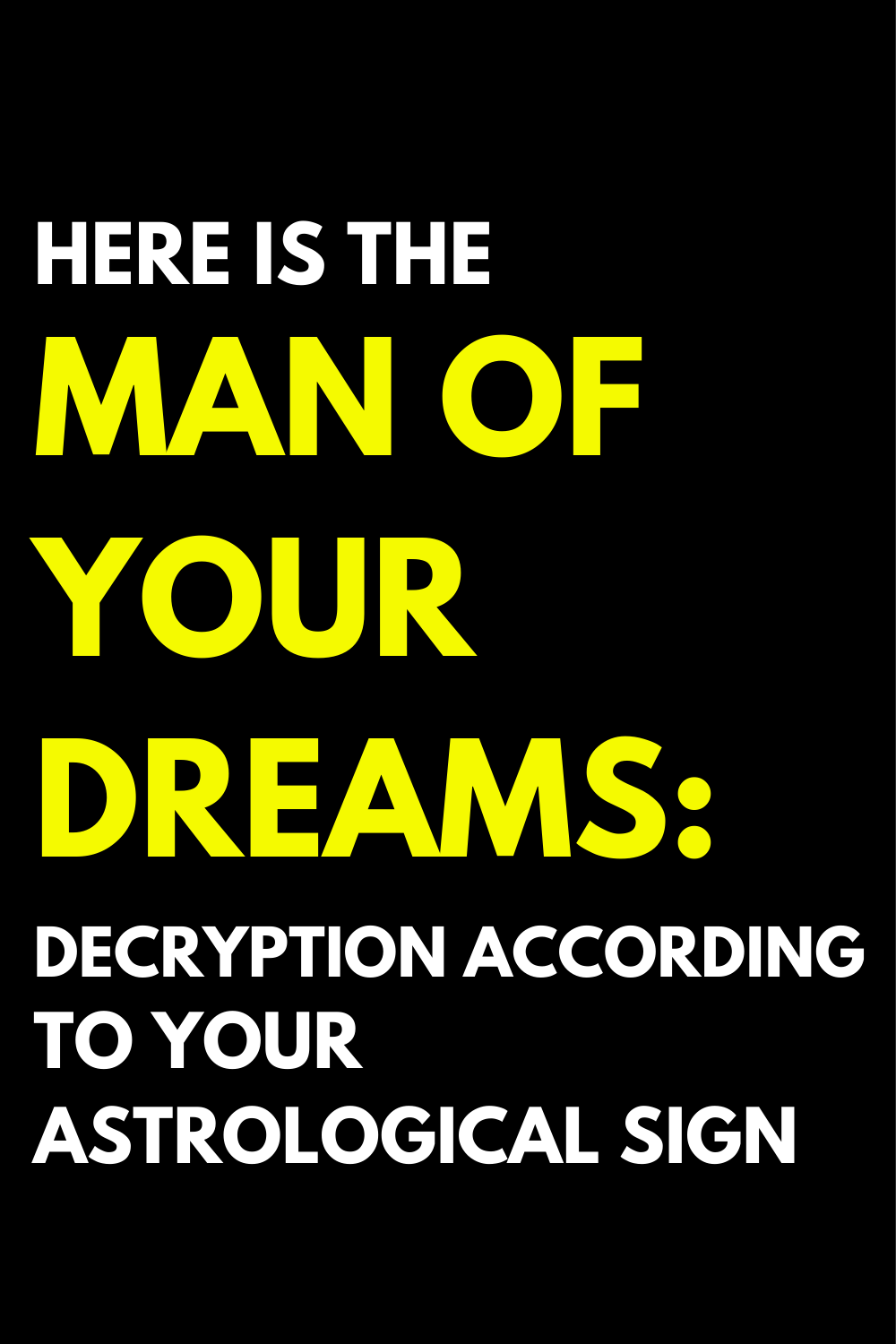 Here is the Man of Your Dreams: Decryption According to Your Astrological Sign