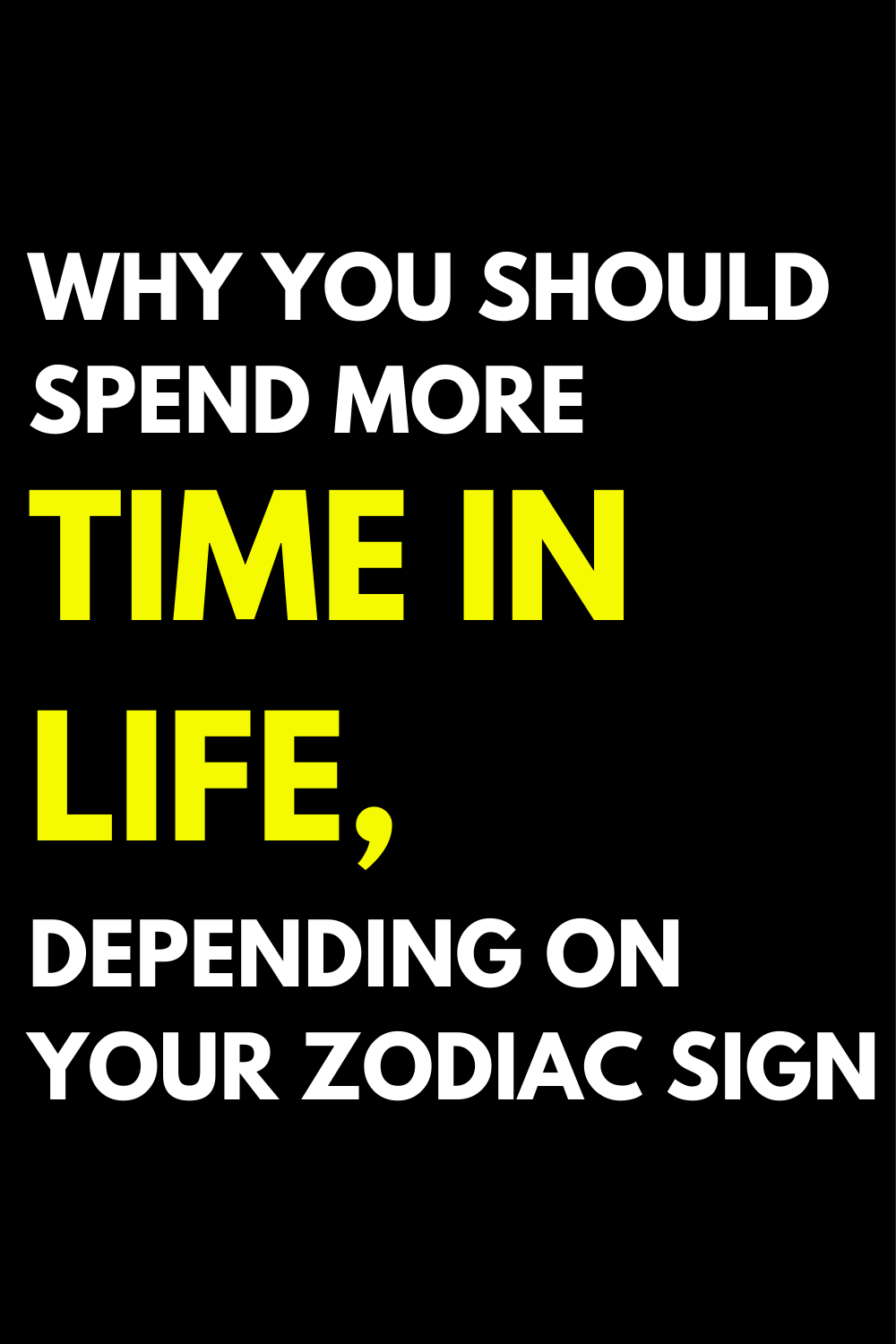 Why you should spend more time in life, depending on your zodiac sign