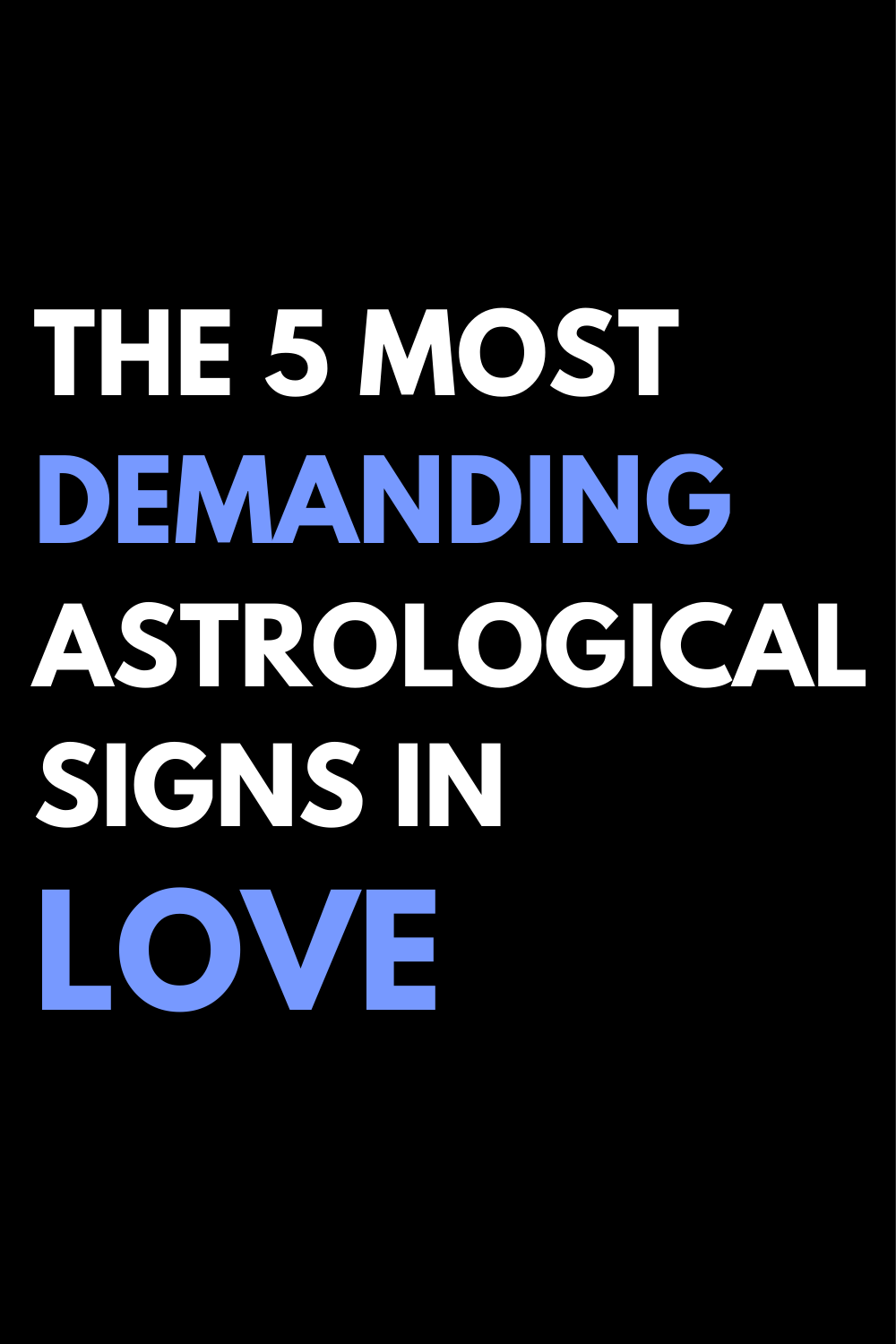 The 5 most demanding astrological signs in love