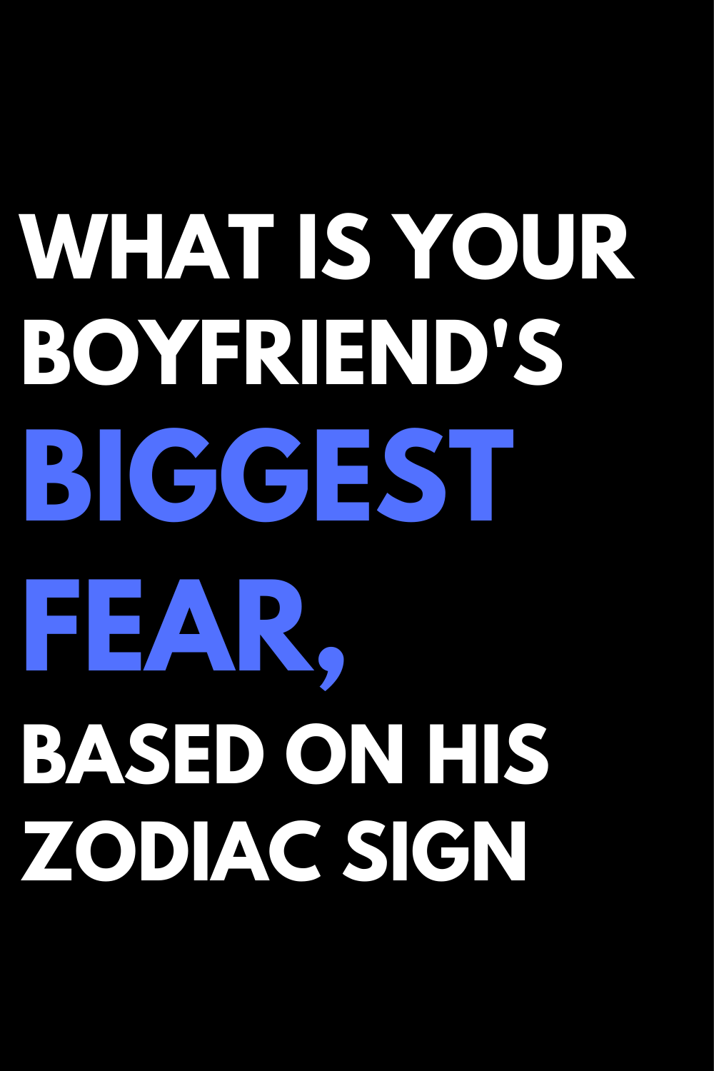 What is your boyfriend's biggest fear, based on his zodiac sign