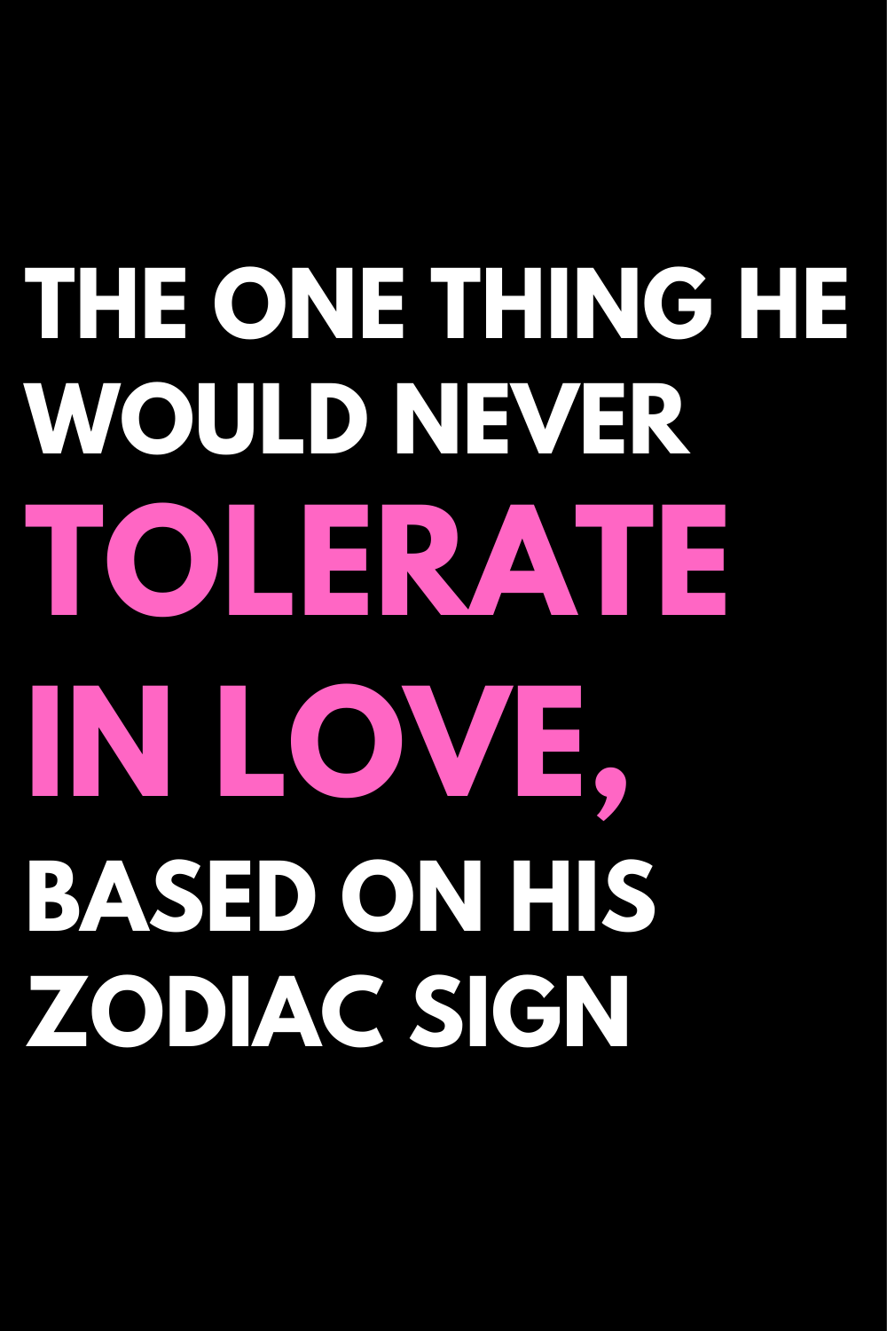 The One Thing He Would Never Tolerate In Love, Based On His Zodiac Sign