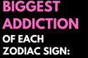 The Biggest Addiction Of Each Zodiac Sign: Revelations