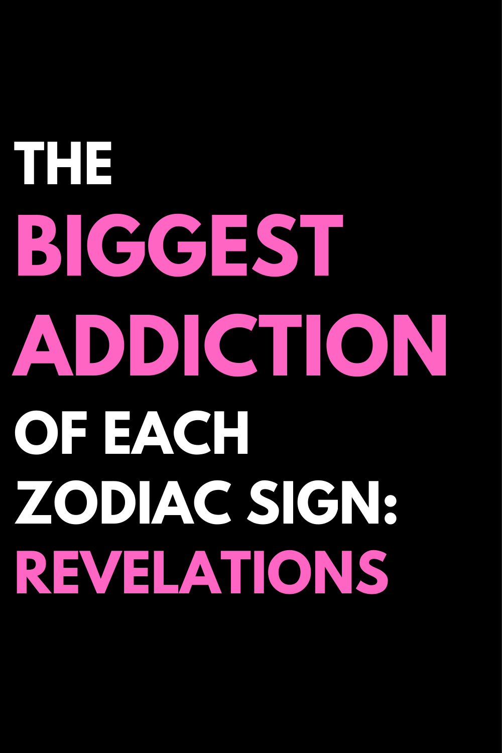 The Biggest Addiction Of Each Zodiac Sign: Revelations
