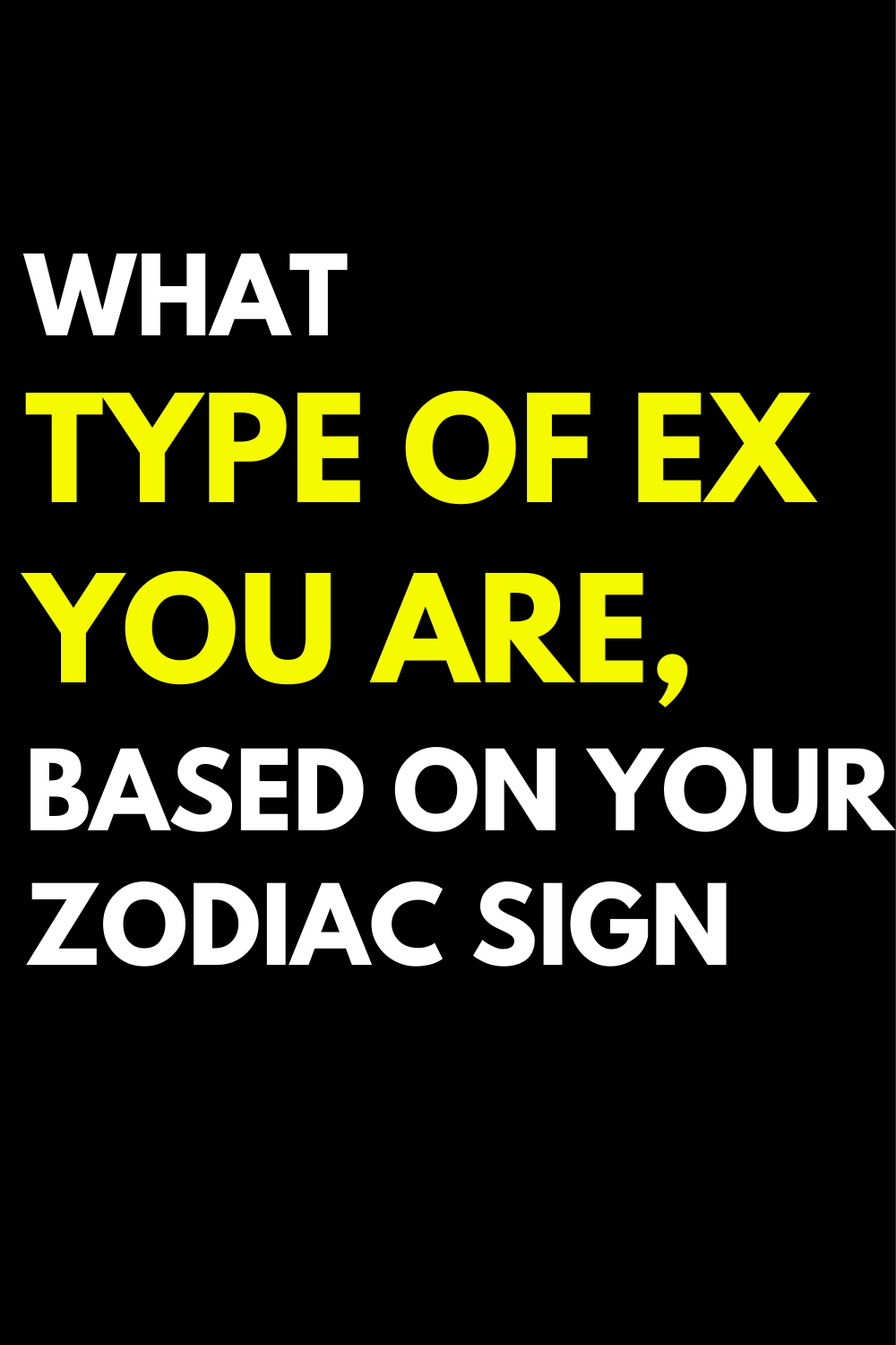 What Type Of Ex You Are, Based On Your Zodiac Sign