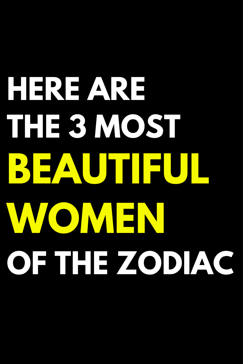 Here Are The 3 Most Beautiful Women Of The Zodiac