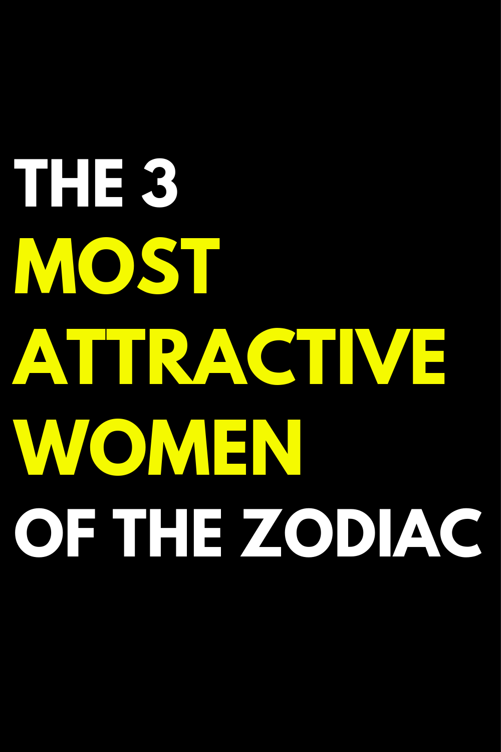 The 3 Most Attractive Women Of The Zodiac