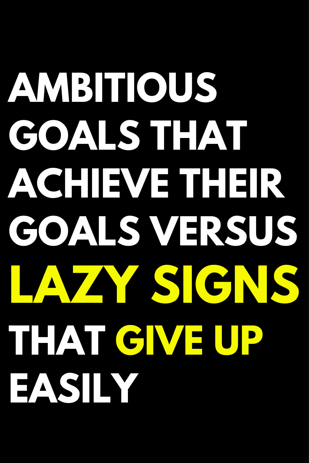 Ambitious goals that achieve their goals versus lazy signs that give up easily