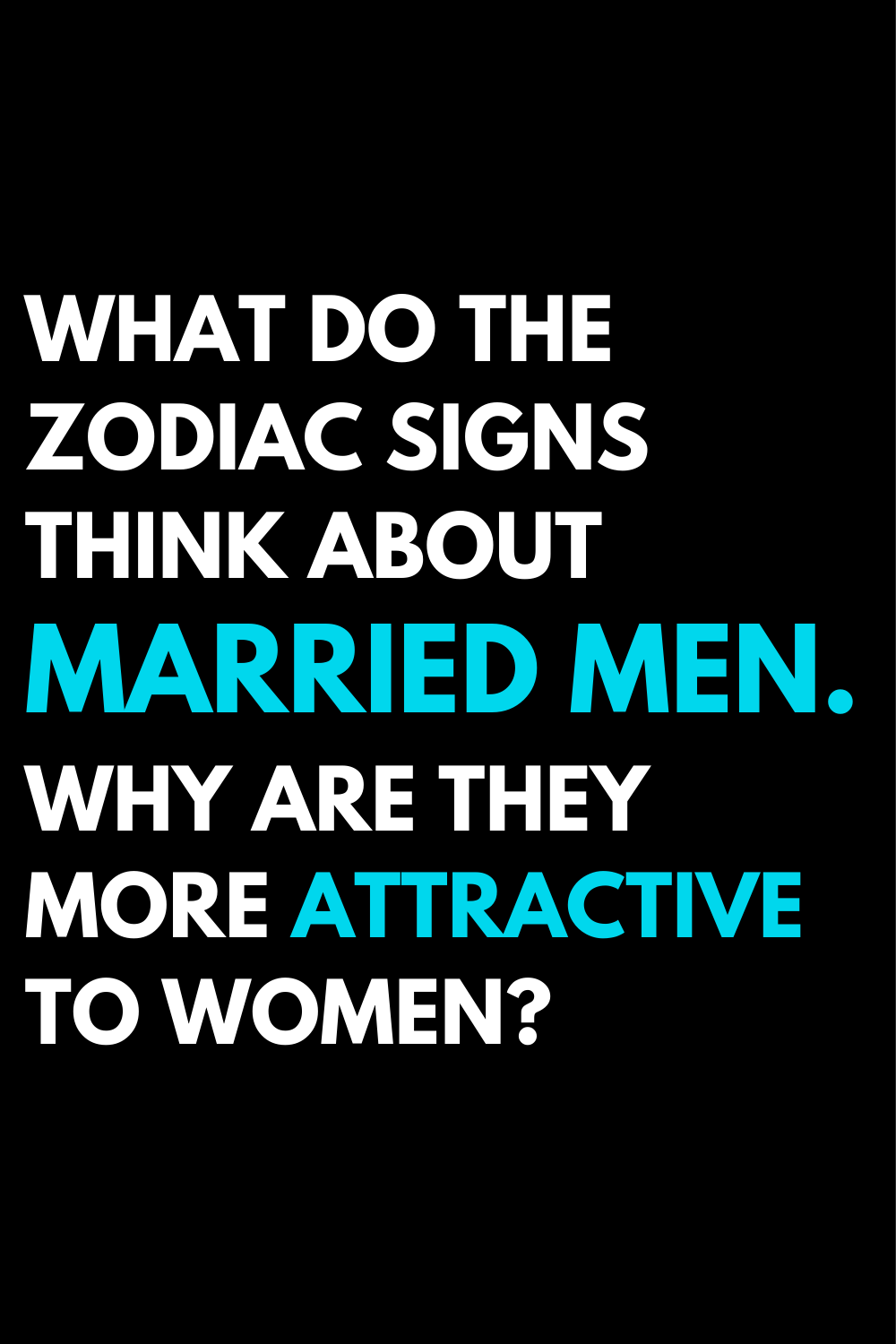 What do the zodiac signs think about married men. Why are they more attractive to women?