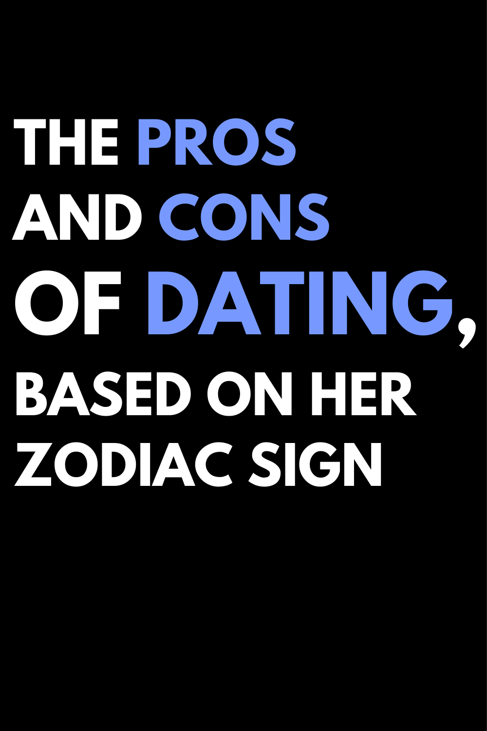 The Pros And Cons of Dating, Based On Her Zodiac Sign