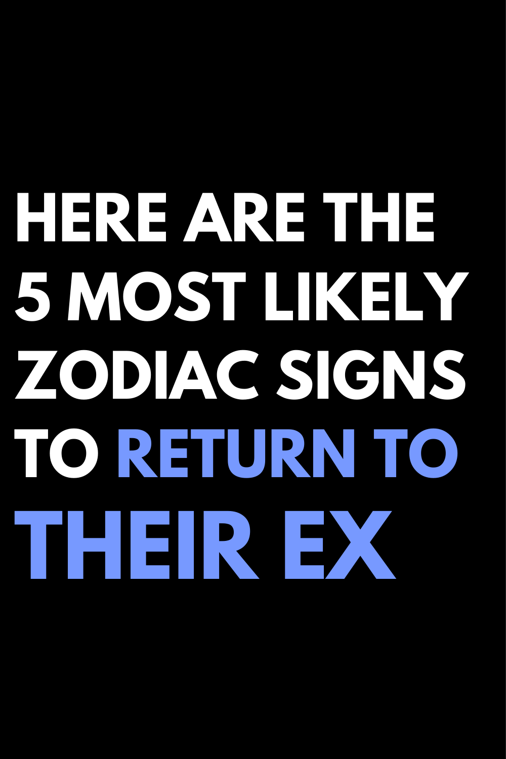 Here Are The 5 Most Likely Zodiac Signs To Return To Their Ex
