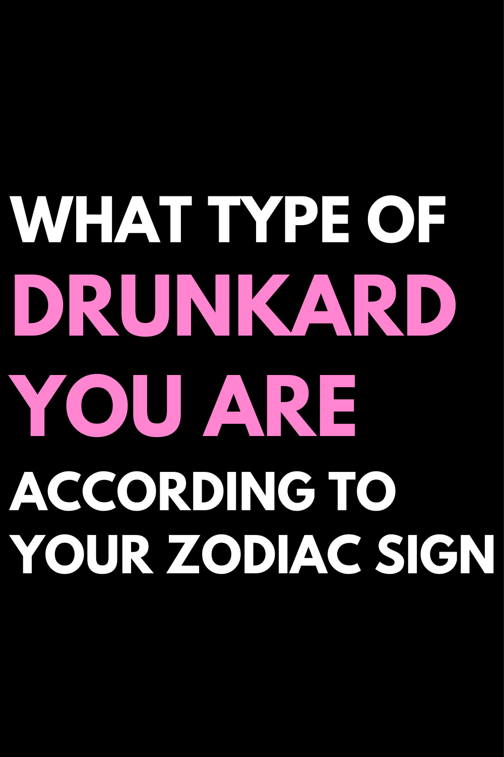 What Type Of Drunkard You Are According To Your Zodiac Sign