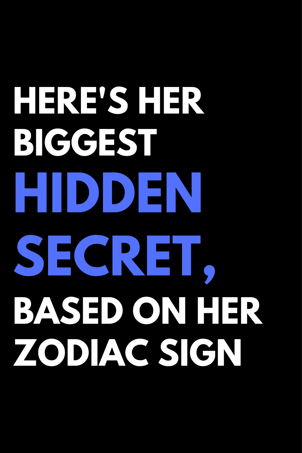 Here's Her Biggest Hidden Secret, Based On Her Zodiac Sign