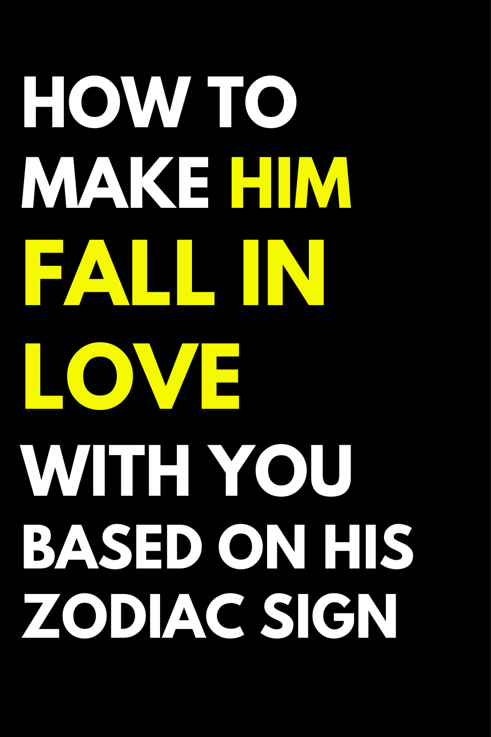 How To Make Him Fall In Love With You Based On His Zodiac Sign