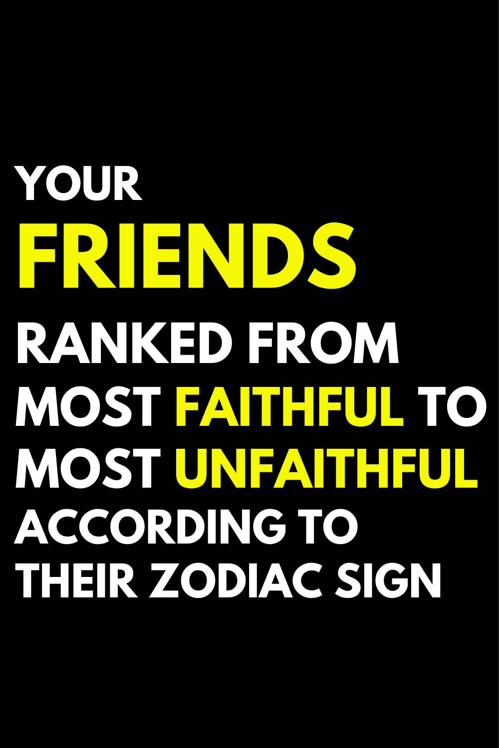 Your Friends Ranked From Most Faithful To Most Unfaithful According To Their Zodiac Sign