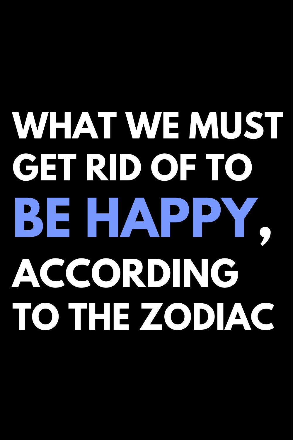 What We Must Get Rid Of To Be Happy, According To The Zodiac