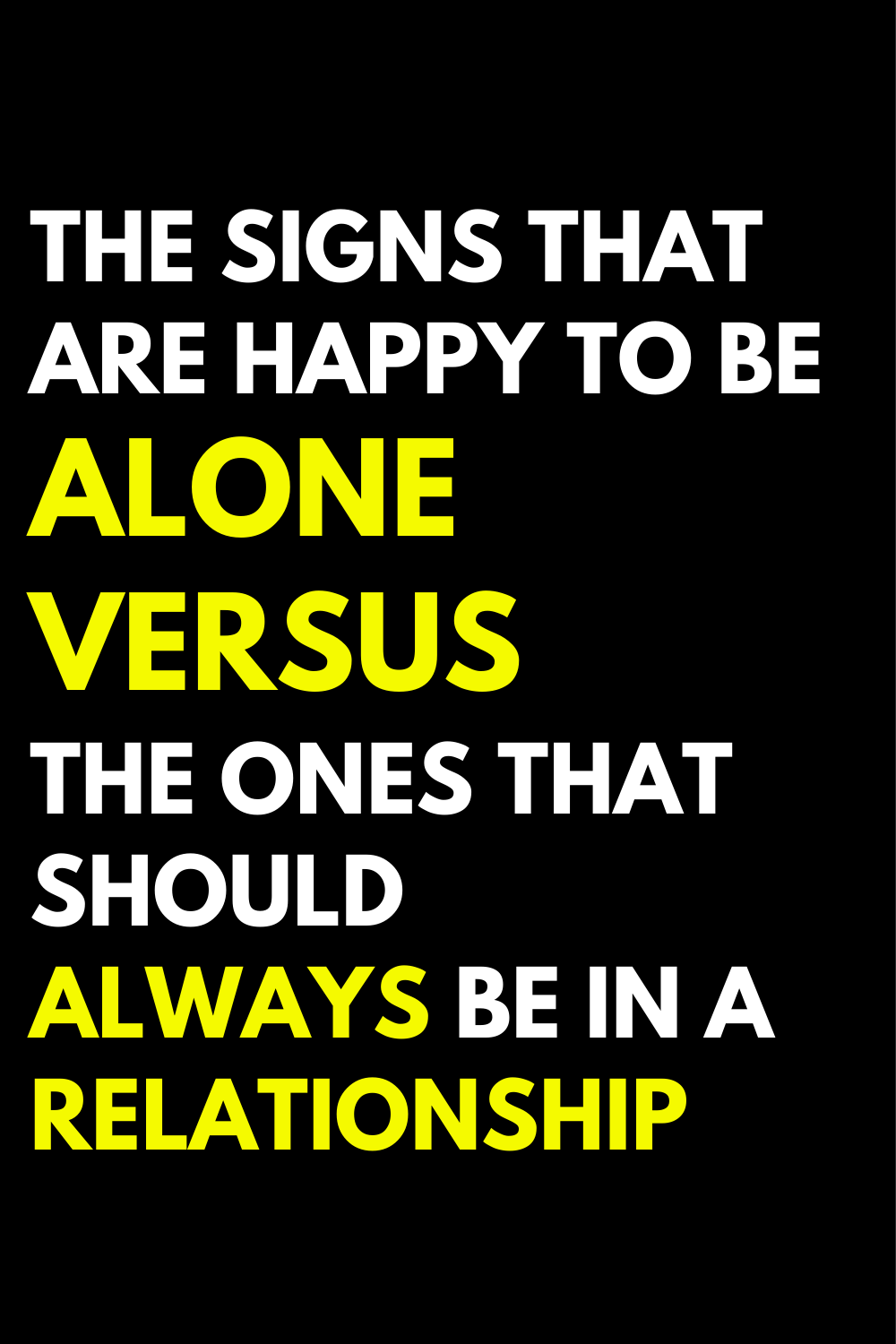 The signs that are happy to be alone versus the ones that should always be in a relationship