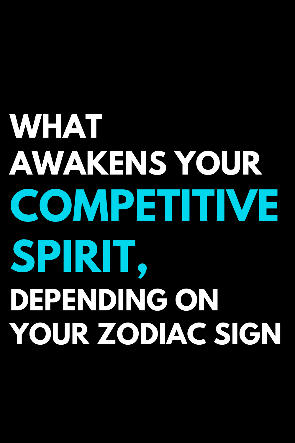 What awakens your competitive spirit, depending on your zodiac sign