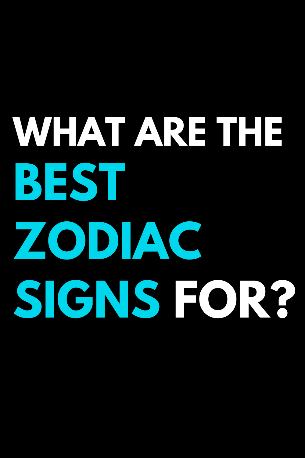 What are the best zodiac signs for?