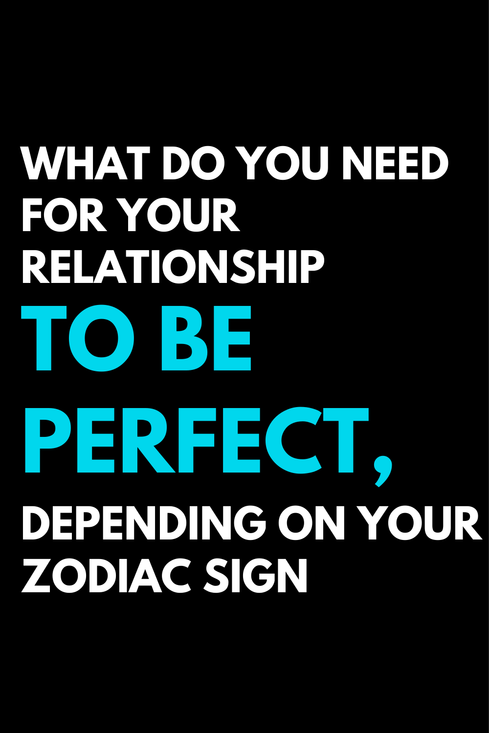 What do you need for your relationship to be perfect, depending on your zodiac sign