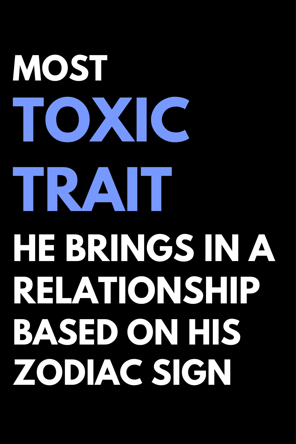 Most Toxic Trait He Brings In A Relationship Based On His Zodiac Sign