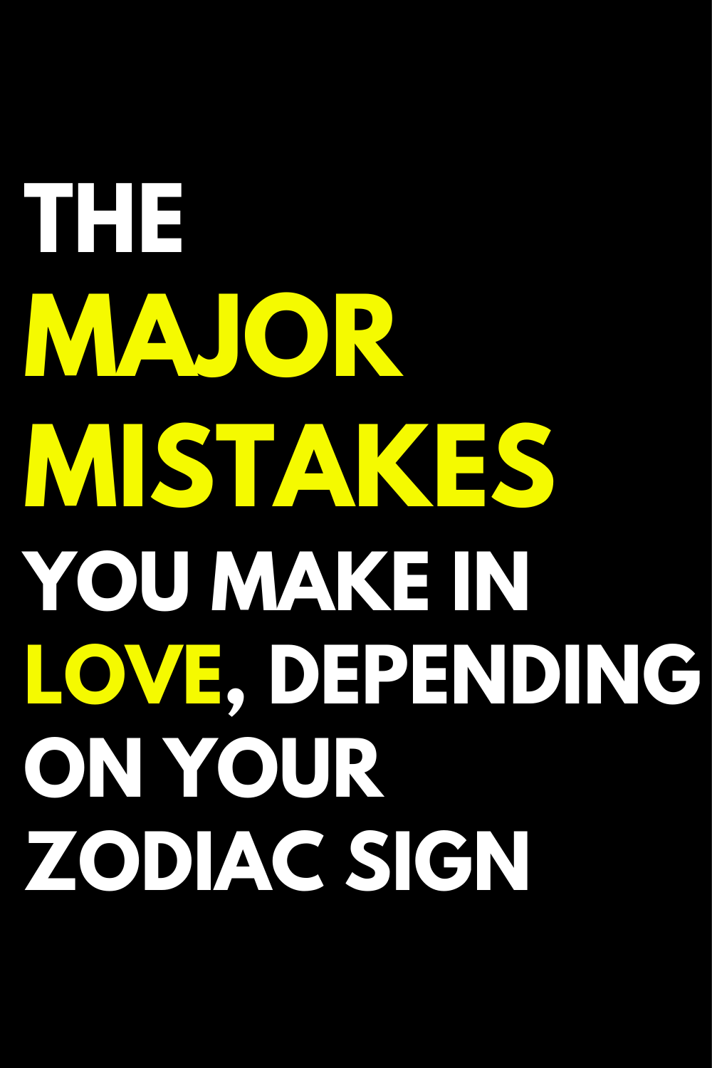 The major mistakes you make in love, depending on your zodiac sign