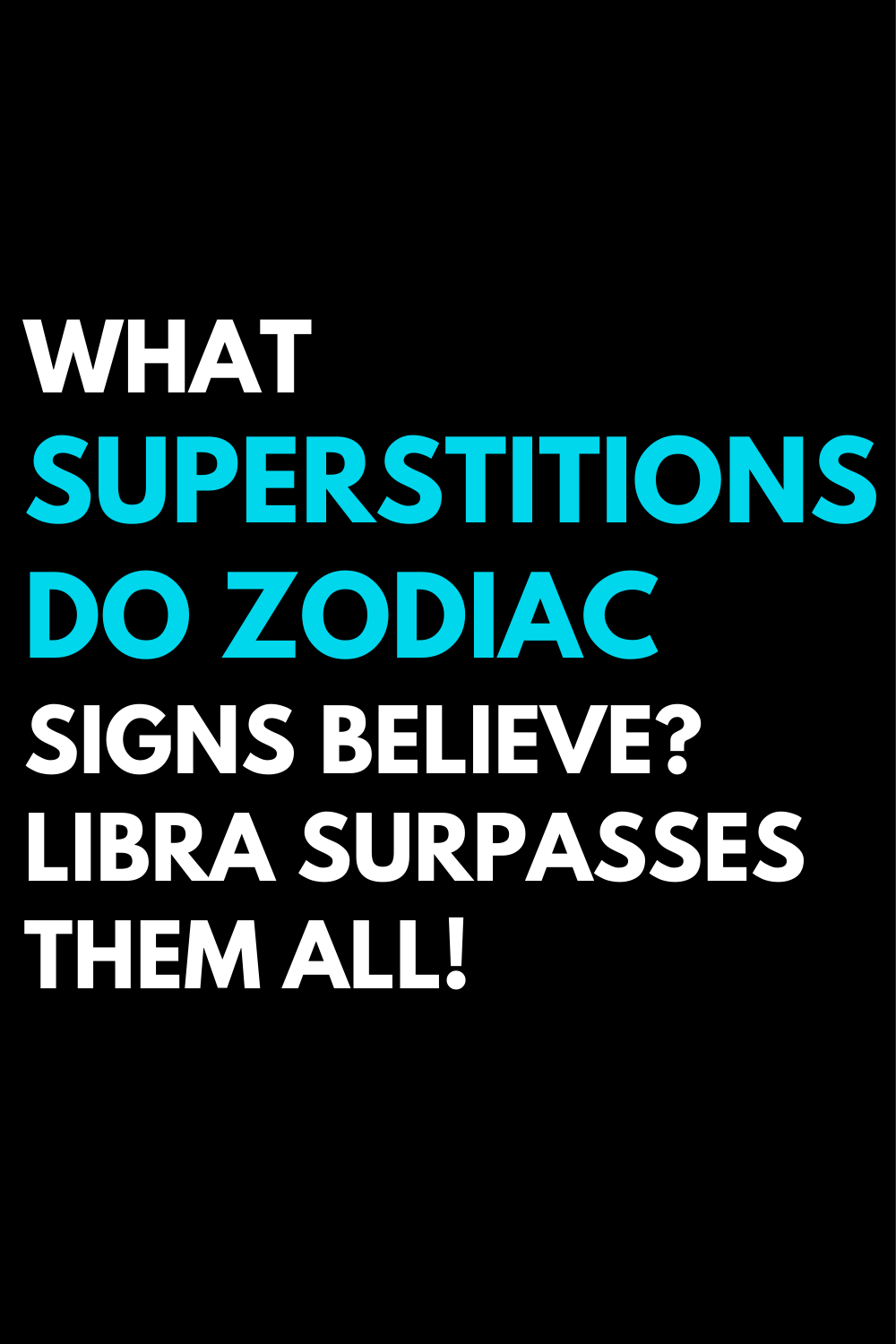 What superstitions do zodiac signs believe? Libra surpasses them all!