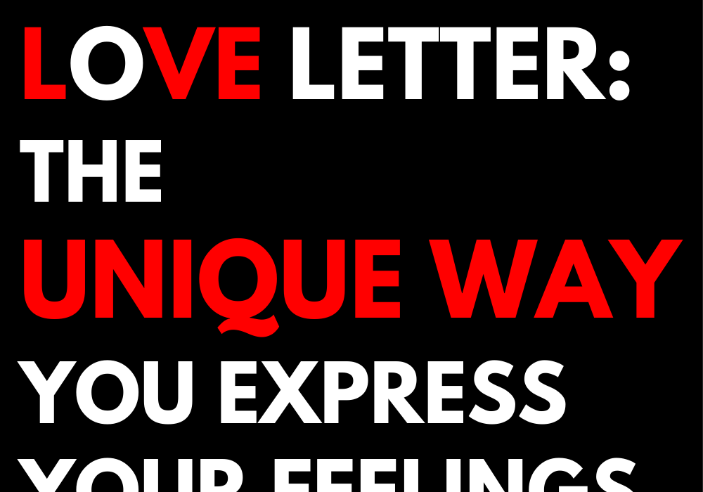 Love letter: the unique way you express your feelings