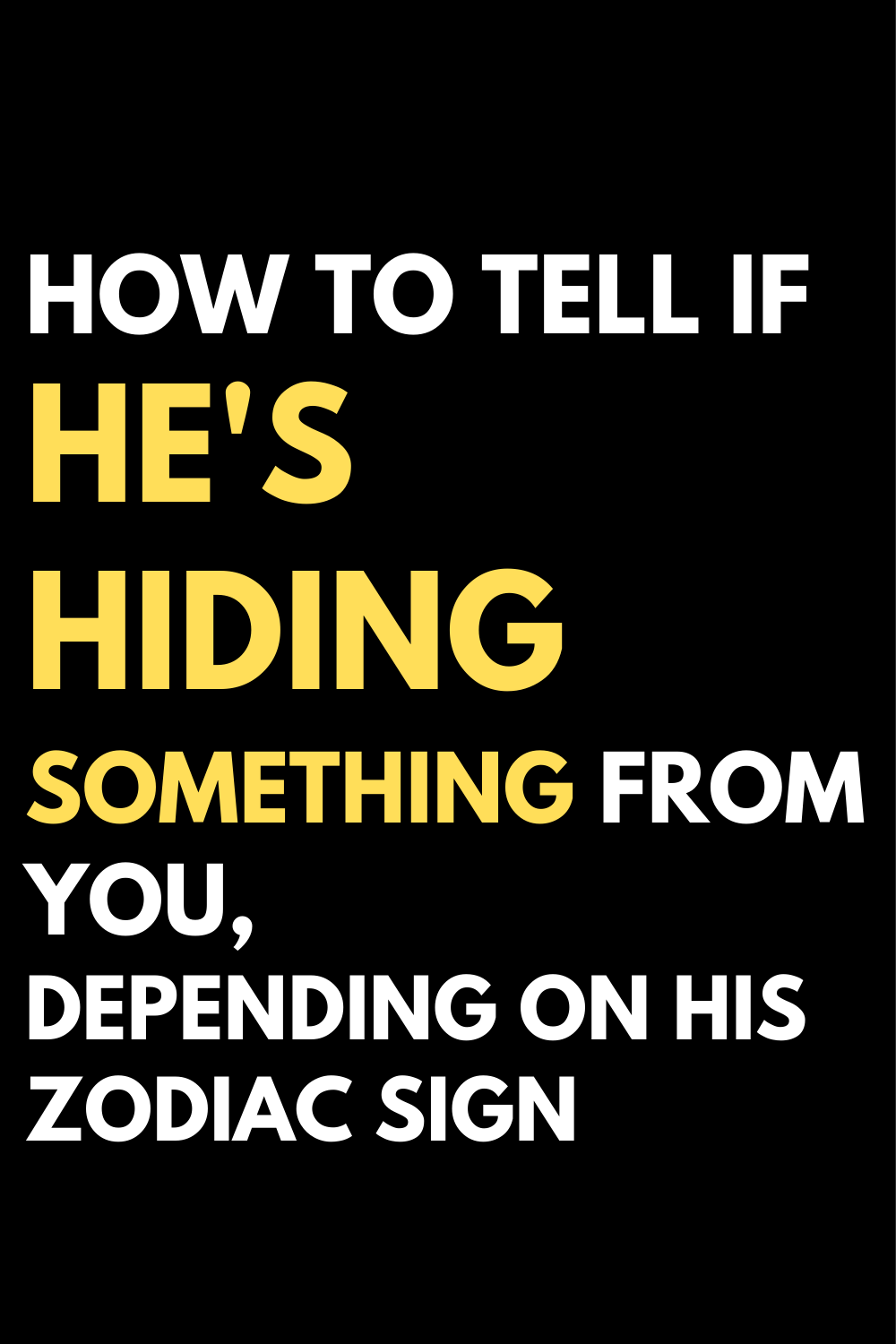 How to tell if he's hiding something from you, depending on his zodiac sign