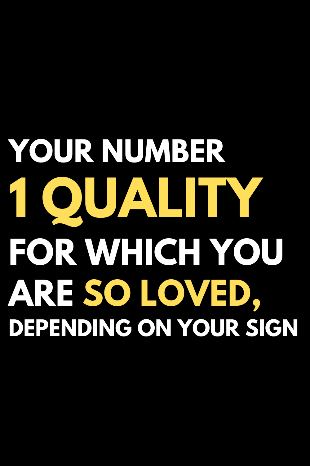 Your number 1 quality for which you are so loved, depending on your sign