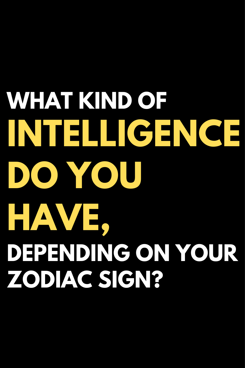 What kind of intelligence do you have, depending on your zodiac sign?