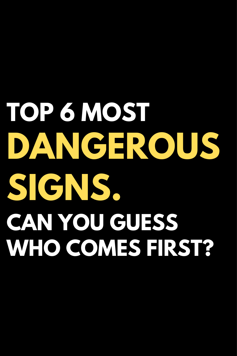 Top 6 most dangerous signs. Can you guess who comes first?