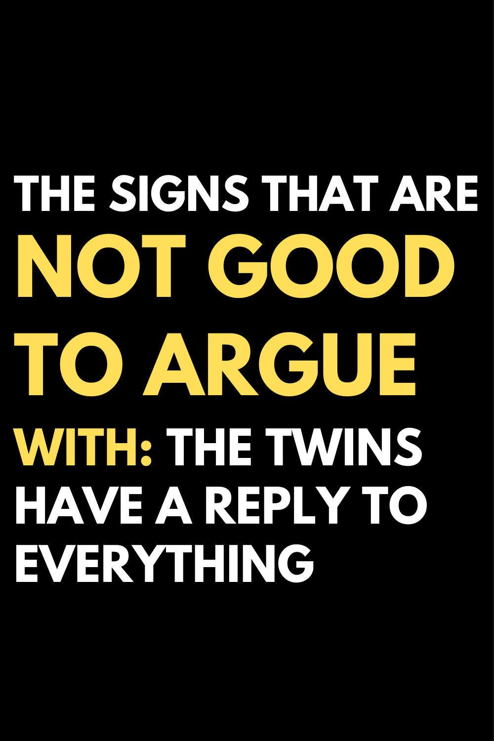 The signs that are not good to argue with: The twins have a reply to everything