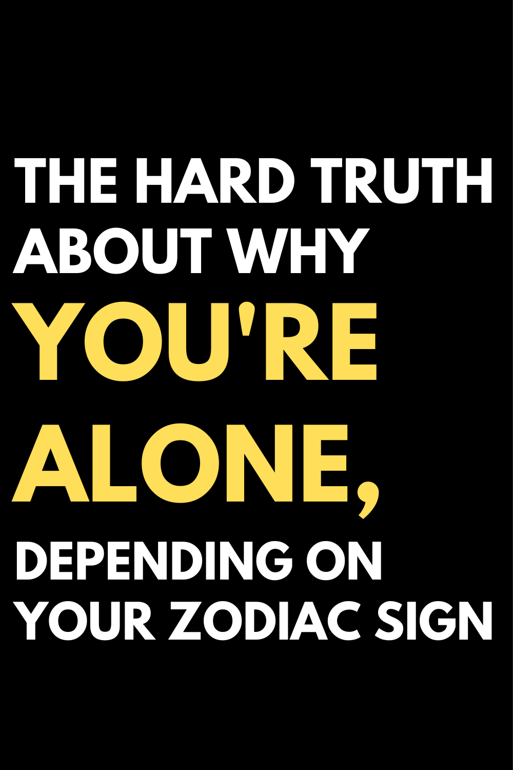 The hard truth about why you're alone, depending on your zodiac sign