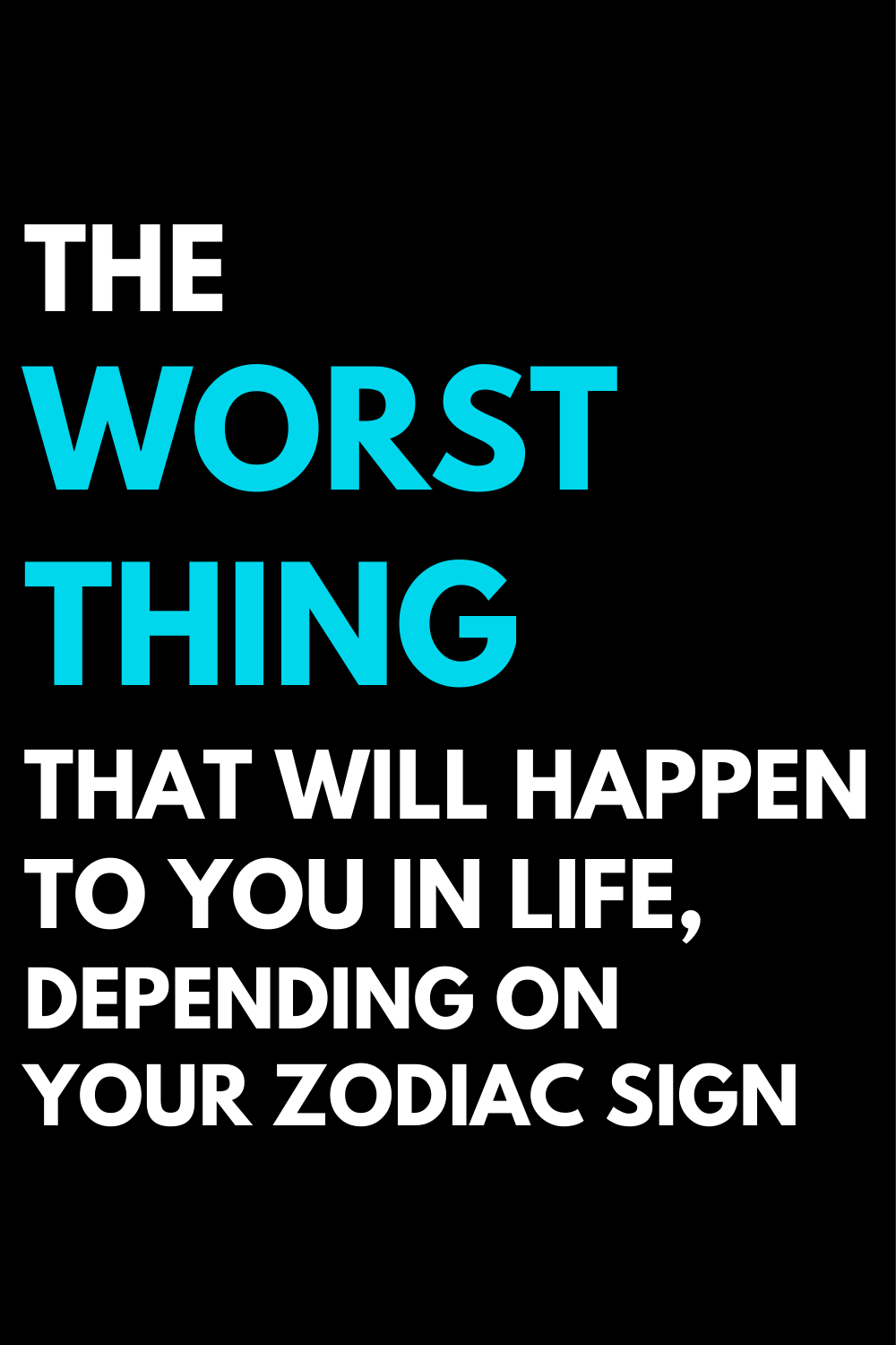 The worst thing that will happen to you in life, depending on your zodiac sign